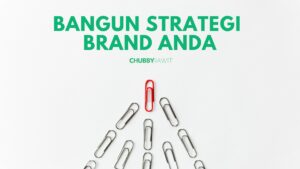 Bangun strategi brand anda-ChubbyRawit