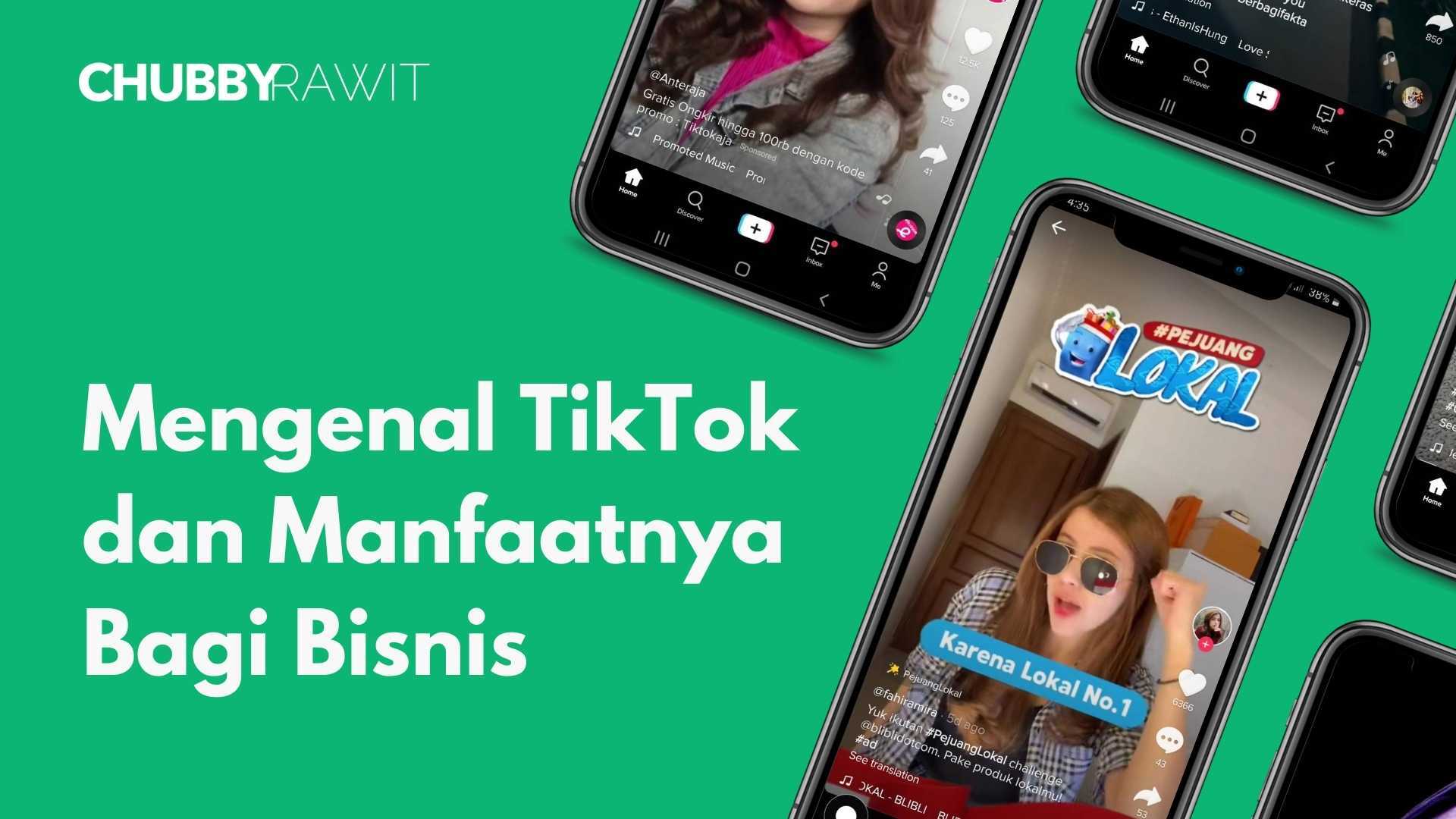 TikTok Dan Manfaatnya Bagi Bisnis Anda - ChubbyRawit Digital Marketing ...