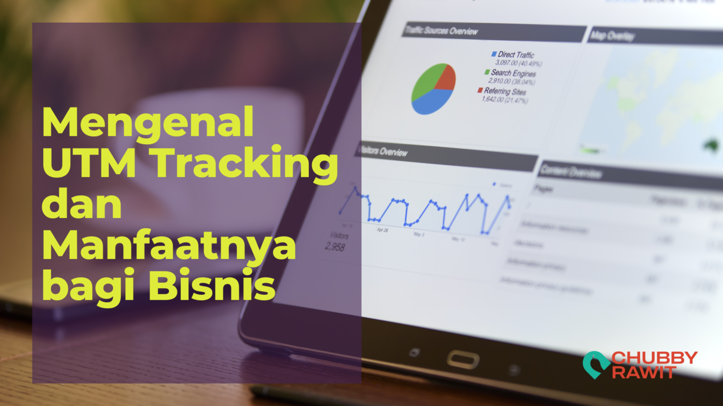 Mengenal UTM Tracking Dan Manfaatnya Bagi Bisnis - ChubbyRawit Digital ...